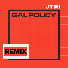 Gal Policy - (JTMI Remix)