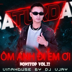 NONSTOP 2025 - ÔM ANH ĐI EM ƠI (Vol.22) - VJay Mix