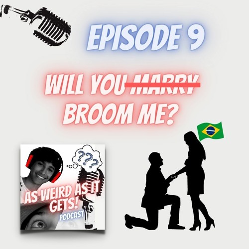 Ep. 9 Will You Marry... Broom Me?