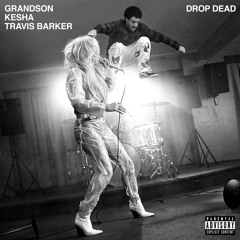 grandson - Drop Dead (with Kesha and Travis Barker)