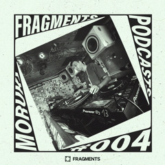 FRAGMENTS PODCAST | MORUKI  #FP004
