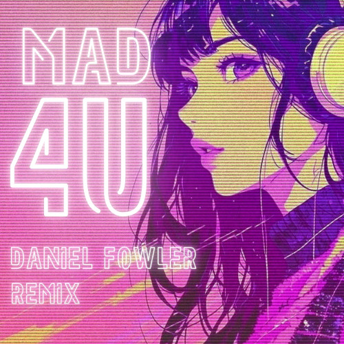 MAD4U (Daniel Fowler Remix)