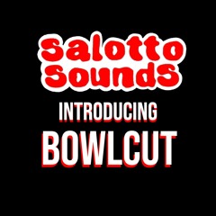 Salotto Sounds Introducing: Bowlcut