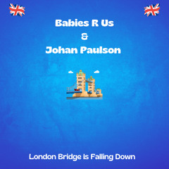 Babies R Us & Johan Paulson - London Bridge Is Fallng Down