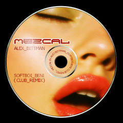 ALEX BITTMAN - MEZCAL (SOFTBOI BENI CLUB REMIX)