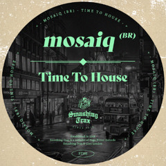 MOSAIQ (BR) - Time To House [ST365] Smashing Trax