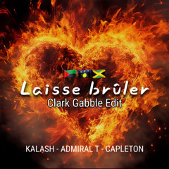 Laisse Brûler - Clark Gabble Edit
