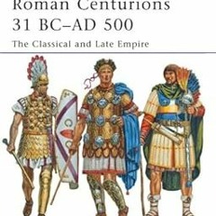 ✔️ [PDF] Download Roman Centurions 31 BC–AD 500: The Classical and Late Empire (Men-at-Arms Bo