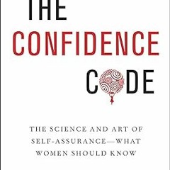 ^Pdf^ The Confidence Code: The Science and Art of Self-Assurance---What Women Should Know