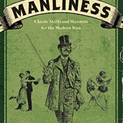 [ACCESS] EPUB 🗸 The Art of Manliness: Classic Skills and Manners for the Modern Man
