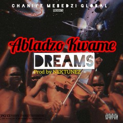Abladzo Kwame - DREAMS Prod by Nektunez