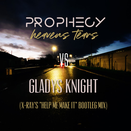 Prophecy - Heavens Tears Vs Gladys Knight (X - Rays Help Me Make It Bootleg)