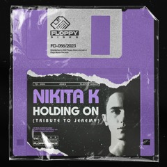 NIKITA K - Holding On (Tribute To Jeremy) [FD056] Floppy Disks / 29th September 2023