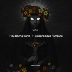 May Spring Come x Blasphemous Rumours / NA•RO Mash