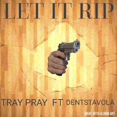 Let It Rip ft DENTSTAVOLA