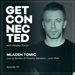 Get Connected with Mladen Tomic - 172 - Live at Garden Of Dreams - June 2024