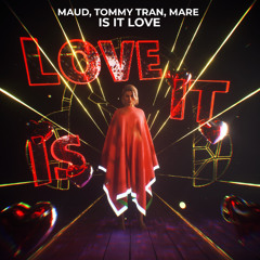 MAUD, Tommy Tran, MARE - Is It Love (Free DL)