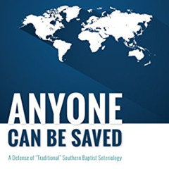 Read EBOOK ✅ Anyone Can Be Saved: A Defense of “Traditional” Southern Baptist Soterio