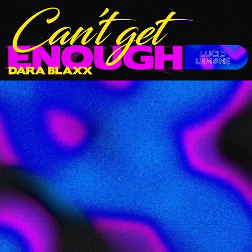 Can't Get Enough - Lucid x Dara Blaxx