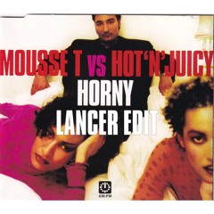 Mousse T, Hot _N_ Juicy - Horny (Lancer Edit) [FREE DOWNLOAD]