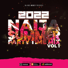 2022 NAIJA SUMMER PARTY TIME MIX VOL 1 - FIREBOY. DAVIDO, WIZKID, ASAKE, BURNA BOY