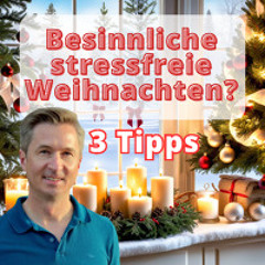 Besinnliche und stressfreie Weihnachtszeit? 3 Tipps wie Advent und Weihnachten besinnlicher werden