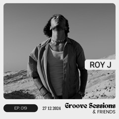EP. 019 (Feat. Roy J (FR)) | Groove Sessions & Friends