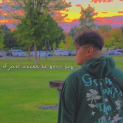 I just wanna be your boy