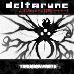 Too Many Parts - [Deltarune; The Same Same Same Puppet]