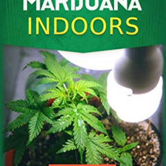 DOWNLOAD EBOOK 🗸 How to Grow Marijuana: Indoors - Beginner's Guide to Growing Indoor