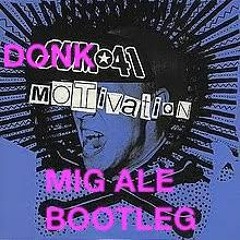 MOTIVATION (DONK 41) MIG ALE Bootleg FREE DL