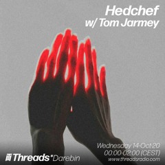 Threads Radio - Hedchef w/ Tom Jarmey - 14/10/20