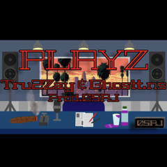 Tru2zay- PLAYZ - Ft. Ghostt.ns (Prod By:05.AJ)