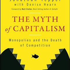 free PDF 📕 The Myth of Capitalism: Monopolies and the Death of Competition by  Jonat