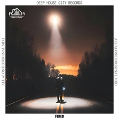 Fered _ All alone( Orginal Mix )[DeepHouseCity Records]