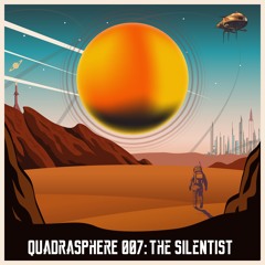 The Quadrasphere 007 - The Silentist