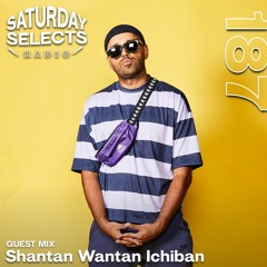 SaturdaySelects Radio #187 ft Shantan Wantan Ichiban