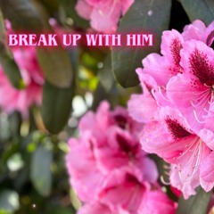 Break up with him (Original mix)