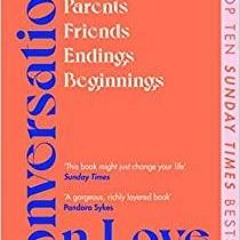 Read* PDF Conversations on Love: with Philippa Perry, Dolly Alderton, Roxane Gay, Stephen Grosz, Est