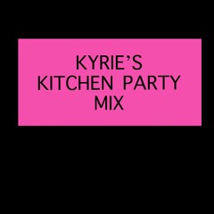 Kyrie’s Kitchen Party Mix