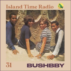 Island Time Radio: Mix 31 with Bushbby
