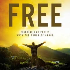 free read Finally Free: Fighting for Purity with the Power of Grace