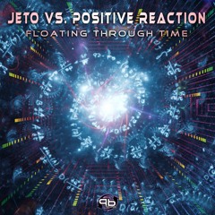 Jeto Vs. Positive Reaction - Floating Through Time