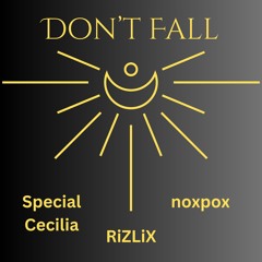 Special Cecilia  X  noxpox X  RiZLiX - Don't Fall