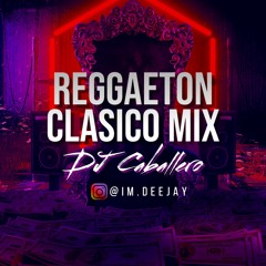 Reggaeton Clasico Mix DJ Caballero