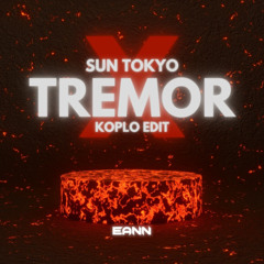 Sun Tokyo X Tremor (EANN KOPLO EDIT)