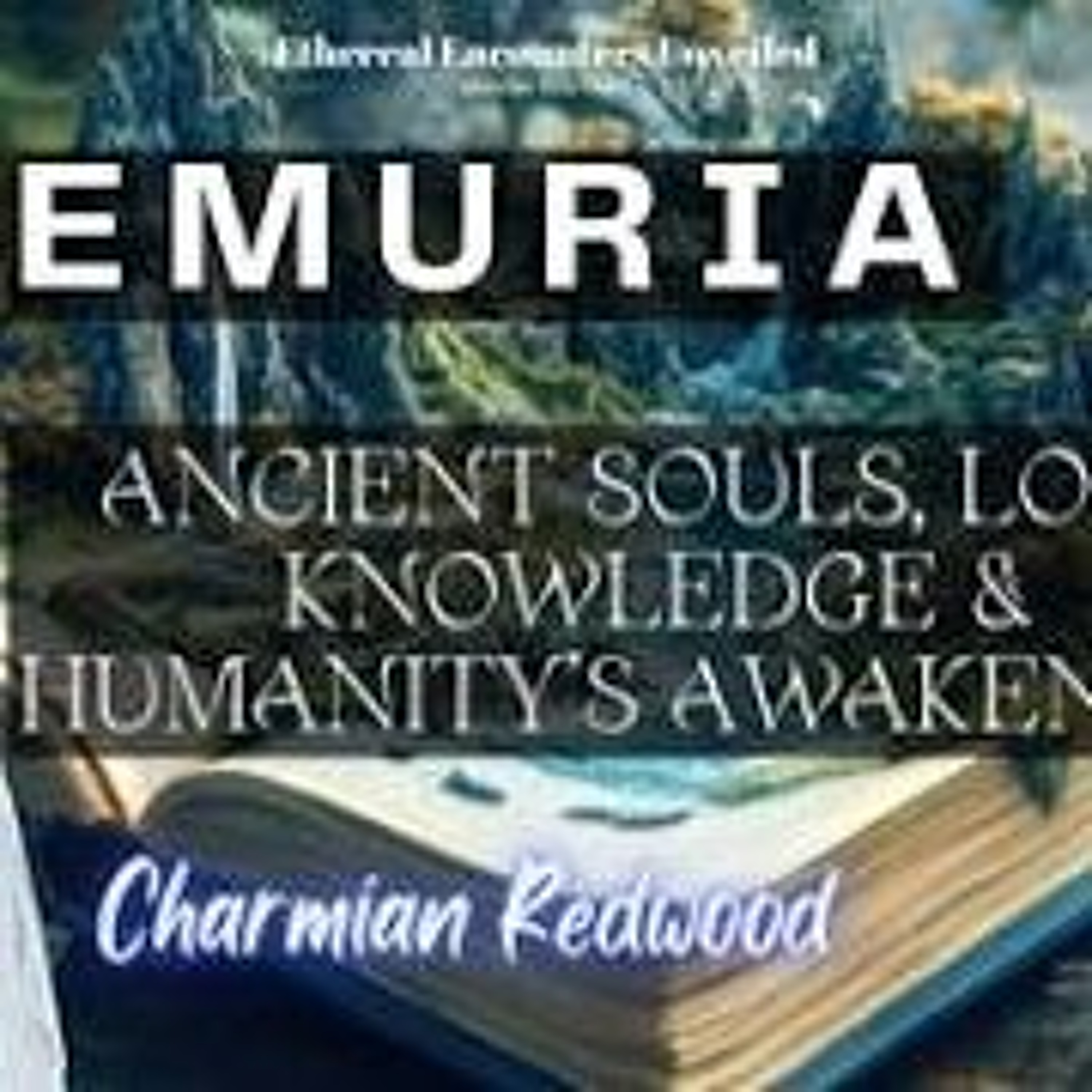 Ethereal Encounters-Lemuria_ Ancient Souls_Lost Knowledge & Humanity_s Awakening w_ Charmian Redwood episode artwork