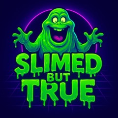 Slimed but True