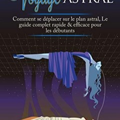 Télécharger eBook Voyage astral : Comment se déplacer sur le plan astral, Le guide complet rapide
