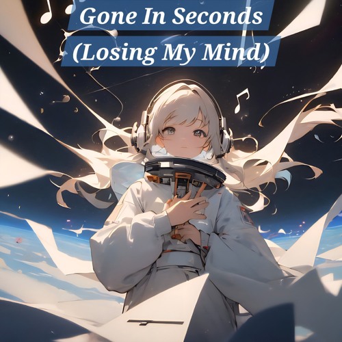 Gone In Seconds (Losing My Mind)